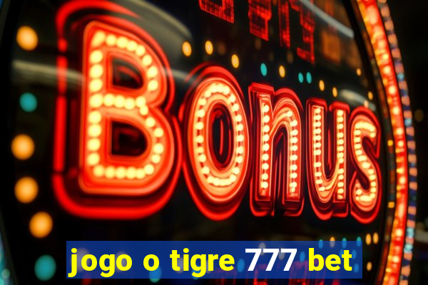 jogo o tigre 777 bet